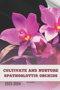 Cover image for Cultivate and Nurture Spathoglottis Orchids