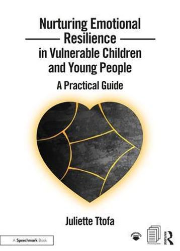 Cover image for Nurturing Emotional Resilience in Vulnerable Children and Young People: A Practical Guide