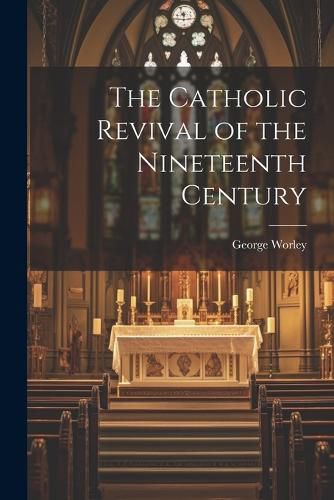 The Catholic Revival of the Nineteenth Century