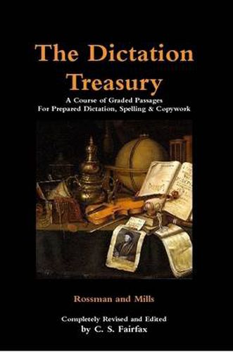 Cover image for The Dictation Treasury: A Course of Graded Passages For Prepared Dictation, Spelling & Copywork