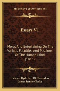 Cover image for Essays V1: Moral and Entertaining on the Various Faculties and Passions of the Human Mind (1815)