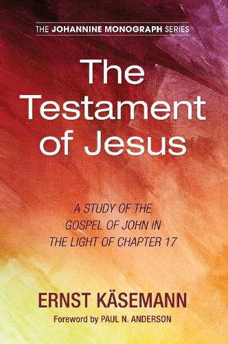 The Testament of Jesus: A Study of the Gospel of John in the Light of Chapter 17