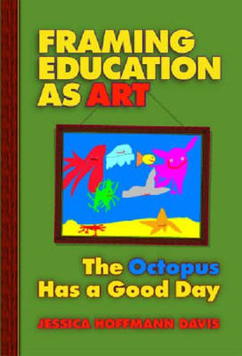 Cover image for Framing Education as Art: The Octopus Has a Good Day