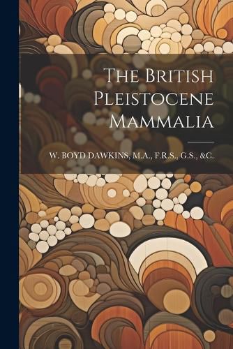 Cover image for The British Pleistocene Mammalia