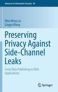 Cover image for Preserving Privacy Against Side-Channel Leaks: From Data Publishing to Web Applications