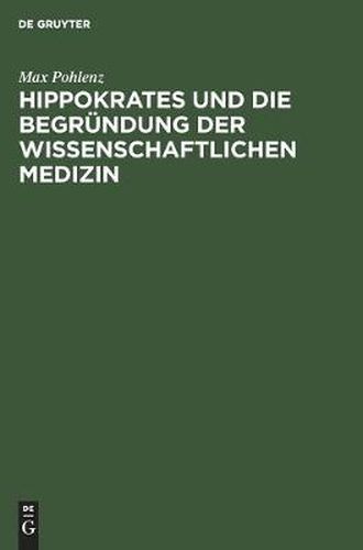 Hippokrates Und Die Begrundung Der Wissenschaftlichen Medizin