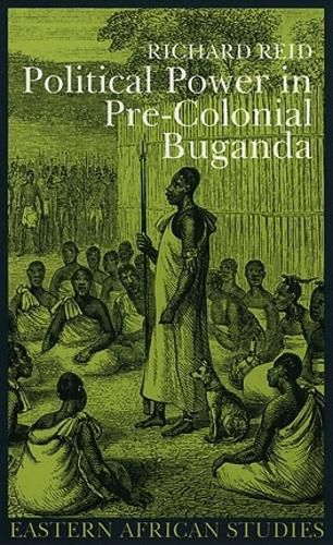 Political Power in Pre-Colonial Buganda: Economy, Society, and Warfare in the Nineteenth Century