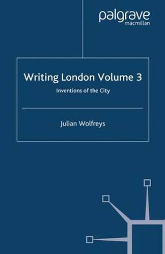 Writing London: Volume 3: Inventions of the City