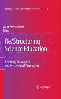 Cover image for Re/Structuring Science Education: ReUniting Sociological and Psychological Perspectives