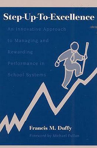 Cover image for Step-Up-To-Excellence: An Innovative Approach to Managing and Rewarding Performance in School Systems