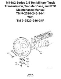 Cover image for M44A2 Series 2.5 Ton Military Truck Transmission, Transfer Case, and PTO Maintenance Manual TM 9-2520-246-34-1 With TM 9-2520-246-34P