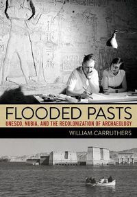 Cover image for Flooded Pasts: UNESCO, Nubia, and the Recolonization of Archaeology