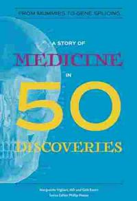 Cover image for A Story of Medicine in 50 Discoveries: From Mummies to Gene Splicing