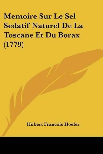 Cover image for Memoire Sur Le Sel Sedatif Naturel de La Toscane Et Du Borax (1779)