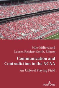 Cover image for Communication and Contradiction in the NCAA: An Unlevel Playing Field