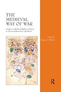 Cover image for The Medieval Way of War: Studies in Medieval Military History in Honor of Bernard S. Bachrach