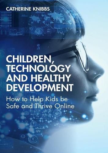 Cover image for Children, Technology and Healthy Development: How to Help Kids be Safe and Thrive Online