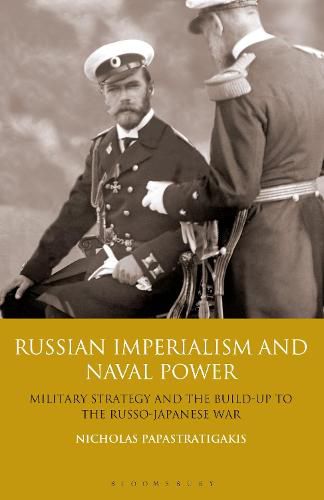 Cover image for Russian Imperialism and Naval Power: Military Strategy and the Build-up to the Russo-Japanese War