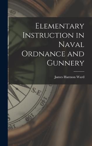 Cover image for Elementary Instruction in Naval Ordnance and Gunnery