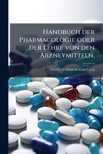 Cover image for Handbuch der Pharmacologie oder der Lehre von den Arzneymitteln.