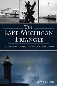 Cover image for The Lake Michigan Triangle: Mysterious Disappearances and Haunting Tales