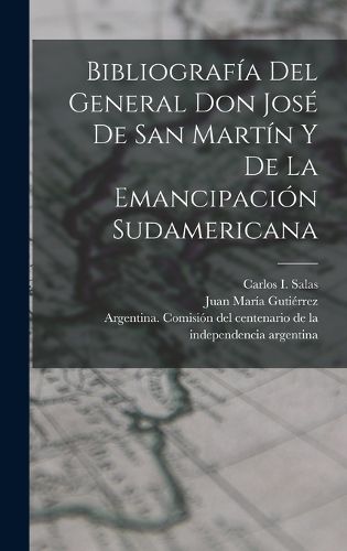 Cover image for Bibliografia del General Don Jose de San Martin y de la emancipacion sudamericana