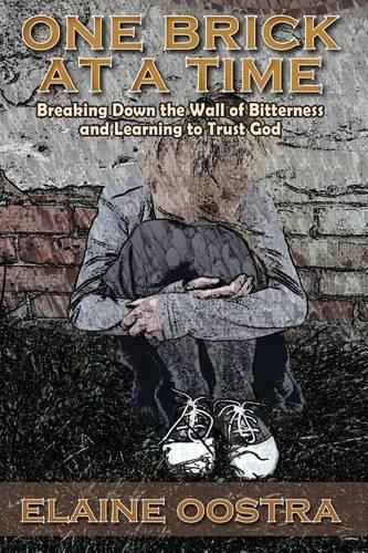 Cover image for One Brick at a Time: Breaking Down Wall of Bitterness and Learning to Trust God