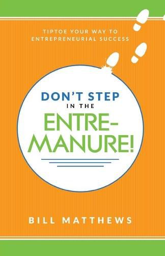 Cover image for Don't Step in the Entremanure!: Tiptoe Your Way to Entrepreneurial Success