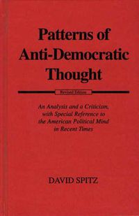 Cover image for Patterns of Anti-Democratic Thought: An Analysis and a Criticism, with Special Reference to the American Political Mind in Recent Times