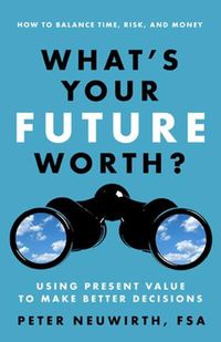 Cover image for What's Your Future Worth? Using Present Value to Make Better Decisions
