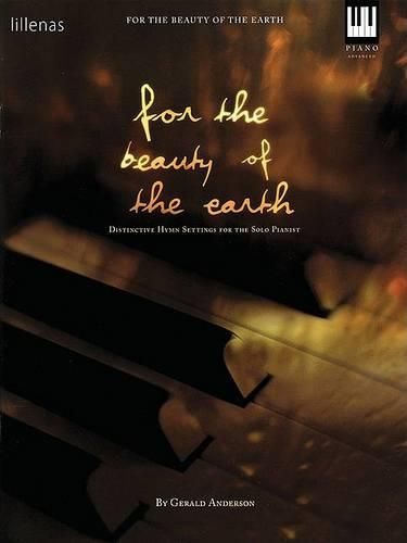 Cover image for For the Beauty of the Earth: Distinctive Hymn Settings for the Solo Pianist, Advanced