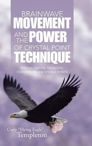 Cover image for Brainwave Movement and The Power of Crystal Point Technique: Positive Crystal Thoughts. Essential oil and energy points