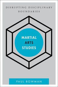 Cover image for Martial Arts Studies: Disrupting Disciplinary Boundaries