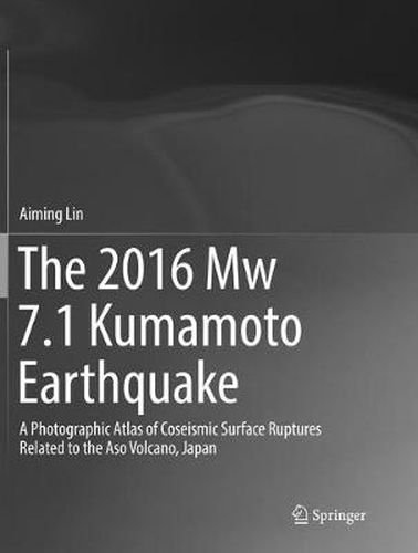 Cover image for The 2016 Mw 7.1 Kumamoto Earthquake: A Photographic Atlas of Coseismic Surface Ruptures Related to the Aso Volcano, Japan