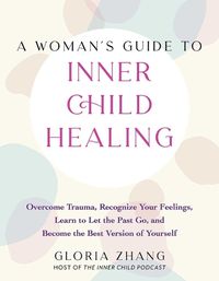 Cover image for A Woman's Guide To Inner Child Healing