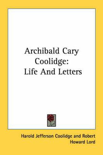 Archibald Cary Coolidge: Life and Letters