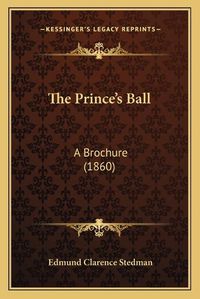 Cover image for The Prince's Ball: A Brochure (1860)