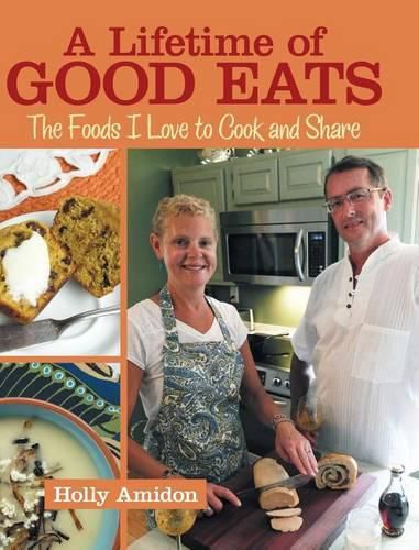 Cover image for A Lifetime of Good Eats: The Foods I Love to Cook and Share