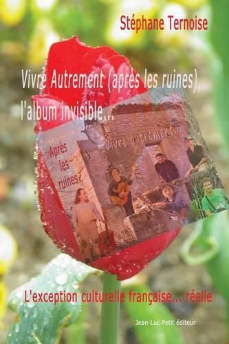 Cover image for Vivre Autrement (apres les ruines), l'album invisible...: L'exception culturelle francaise... reelle