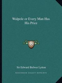 Cover image for Walpole or Every Man Has His Price