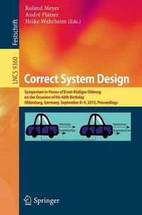 Cover image for Correct System Design: Symposium in Honor of Ernst-Rudiger Olderog on the Occasion  of His 60th Birthday, Oldenburg, Germany, September 8-9, 2015, Proceedings