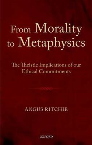Cover image for From Morality to Metaphysics: The Theistic Implications of our Ethical Commitments