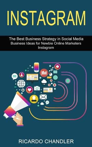 Cover image for Instagram: The Best Business Strategy in Social Media (Business Ideas for Newbie Online Marketers Instagram)