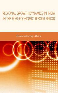 Cover image for Regional Growth Dynamics in India in the Post-Economic Reform Period