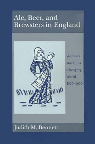 Ale, Beer and Brewsters in England: Women's Work in a Changing World, 1300-1600