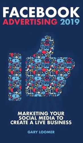 Cover image for Facebook Advertising 2019: Marketing your social media to create a live business