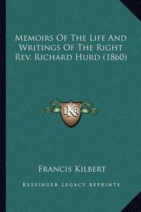 Cover image for Memoirs of the Life and Writings of the Right REV. Richard Hurd (1860)