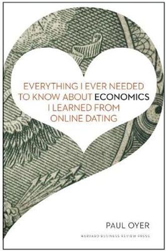 Cover image for Everything I Ever Needed to Know about Economics I Learned from Online Dating