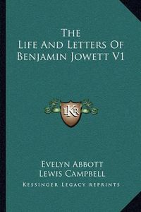 Cover image for The Life and Letters of Benjamin Jowett V1