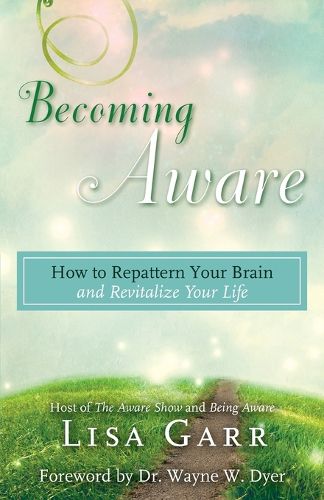 Cover image for Becoming Aware: How to Repattern Your Brain and Revitalize Your Life